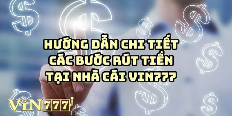 Các bước chi tiết khi rút tiền Vin777 trong 1 nốt nhạc