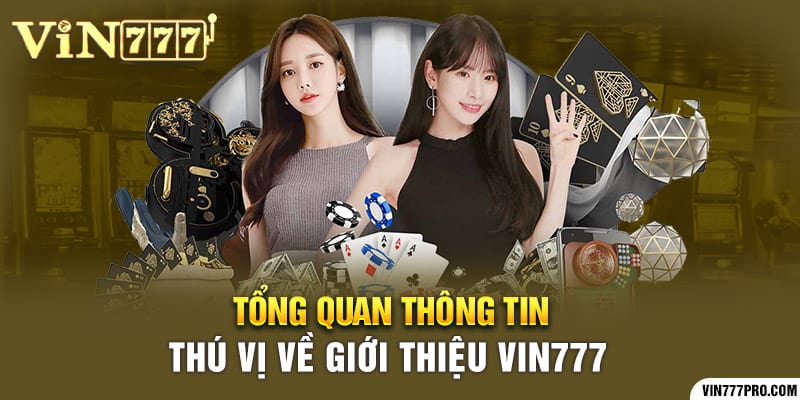 Tổng quan thông tin thú vị về giới thiệu Vin777