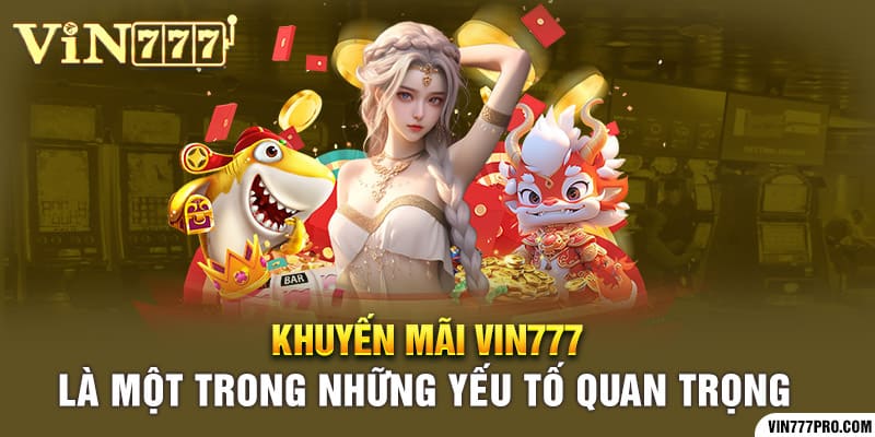 Khuyến mãi vin777 là một trong những yếu tố quan trọng