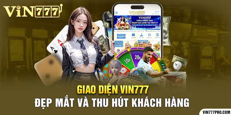 Giao diện Vin777 đẹp mắt và thu hút khách hàng