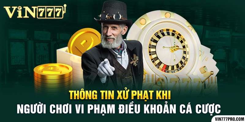 Thông tin xử phạt khi người chơi vi phạm điều khoản cá cược