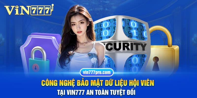 Công nghệ bảo mật dữ liệu hội viên tại Vin777 an toàn tuyệt đối