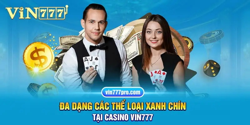 Đa dạng các thể loại xanh chín tại casino vin777