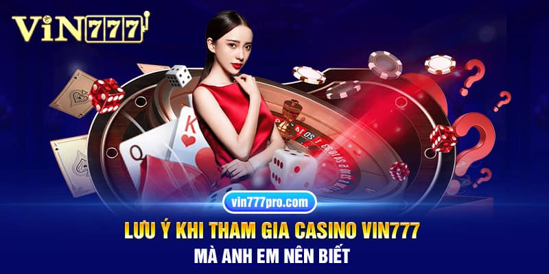 Những lưu ý khi tham gia casino vin777 để rinh chiến thắng