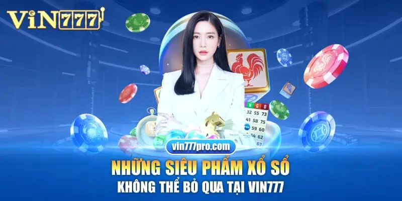 Những siêu phẩm xổ sổ khong thể bỏ qua tại Vin777