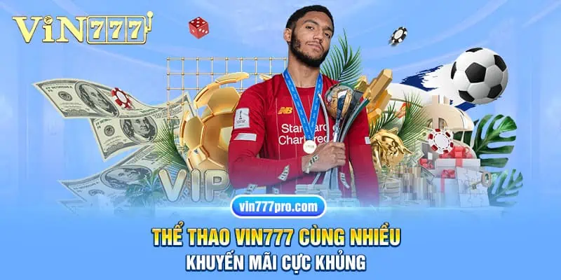 Thể thao vin777 cùng nhiều khuyến mãi cực khủng